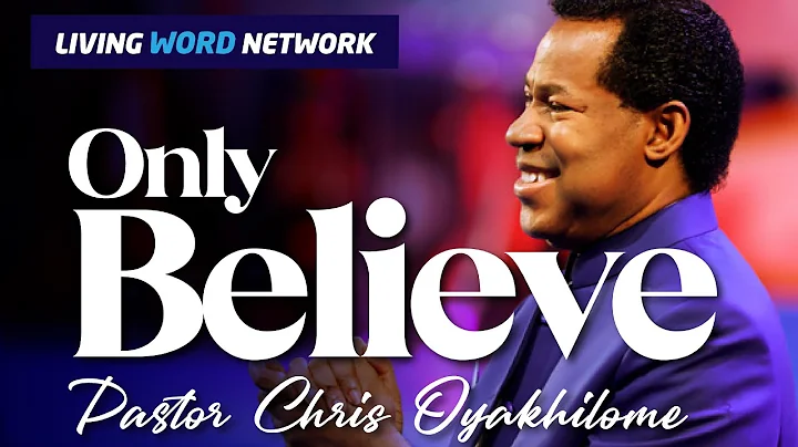 ONLY BELIEVE | PASTOR CHRIS OYAKHILOME DSC.DD ( MUST WATCH )