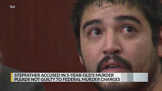 Stepfather accused in 5-year-old's murder pleads not guilty to federal charges