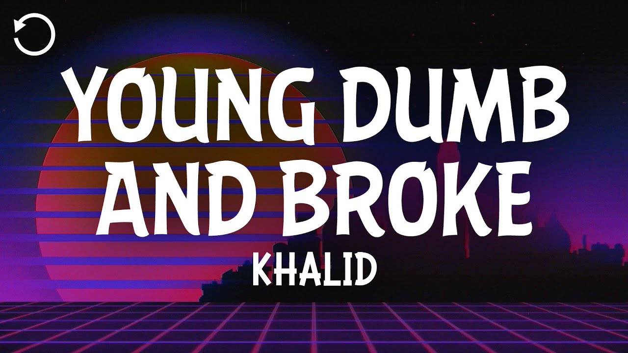 Khalid - Young Dumb & Broke (Lyrics)