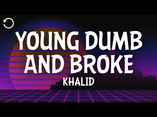 Khalid - Young Dumb & Broke (Lyrics)