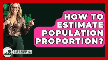 How To Estimate Population Proportion? - The Friendly Statistician