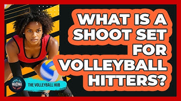 What Is A Shoot Set For Volleyball Hitters?
