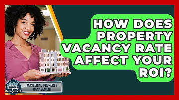 How Does Property Vacancy Rate Affect Your ROI? - Mastering Property Management