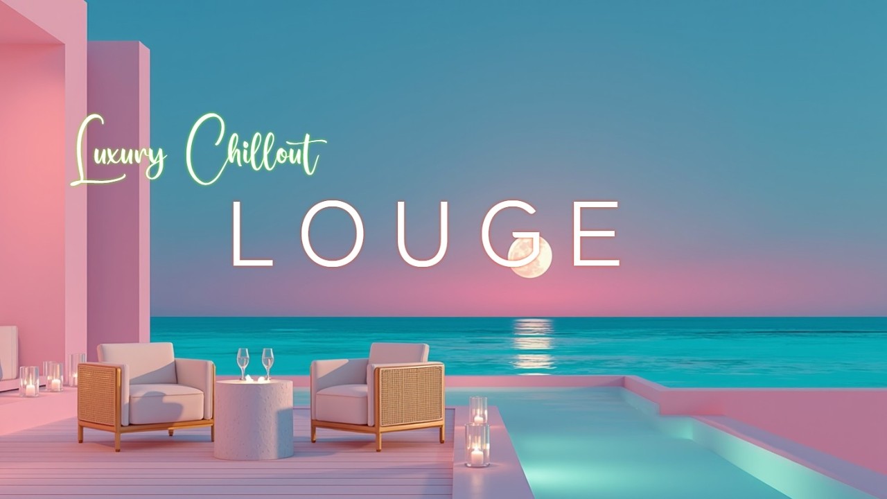 Роскошная музыка Chillout ~ Атмосфера лаунджа на берегу океана для глубокого расслабления