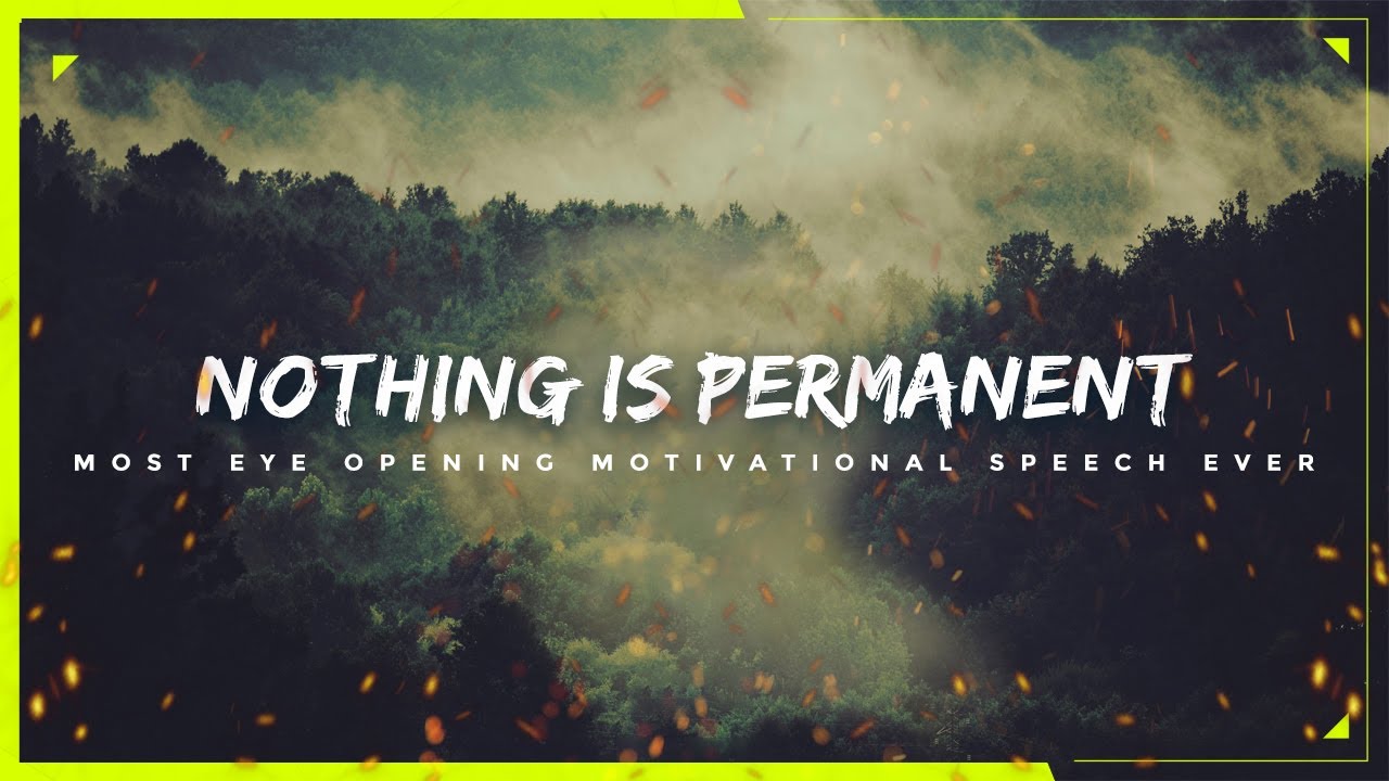 Nothing Is Permanent   Most Eye Opening Motivational Speech Ever   Motivational Talk  MUST WATCH