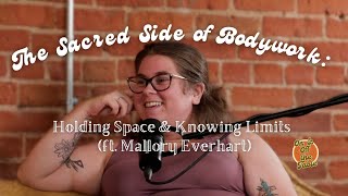 Ep 9 - The Sacred Side of Bodywork: Holding Space & Knowing Limits (ft. Mallory Everhart)