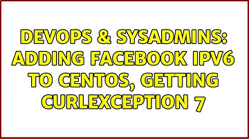 DevOps & SysAdmins: Adding Facebook IPv6 to Centos, getting CurlException 7 (3 Solutions!!)