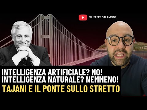 Tajani and the Strait of Messina Bridge for evacuation. It's not artificial intelligence. Not eve...