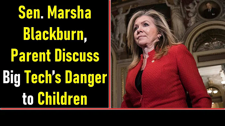 Sen  Marsha Blackburn, Parent Discuss Big Tech’s Danger to Children