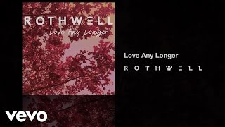 Watch Rothwell Love Any Longer video