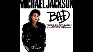 Michael Jackson - Bad (Afrojack Remix) [DJ Buddha Edit - Alternative Mix] [Audio HQ]