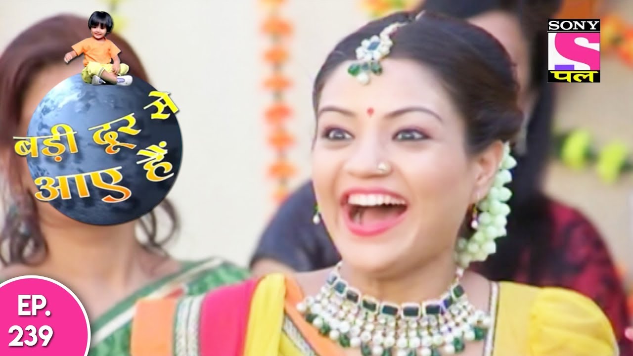 Badi Door Se Aaye Hain - बड़ी दूर से आये है - Episode 239 - 3rd November, 2017