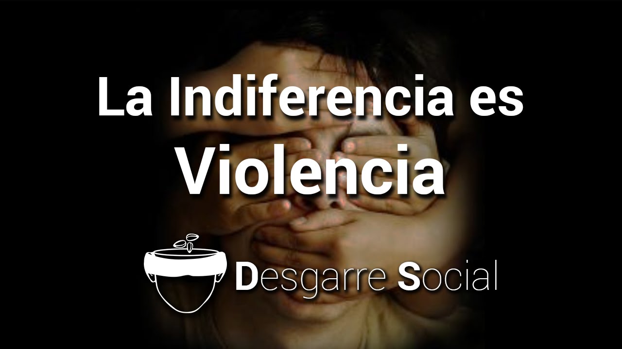 La Indiferencia Es Violencia Youtube