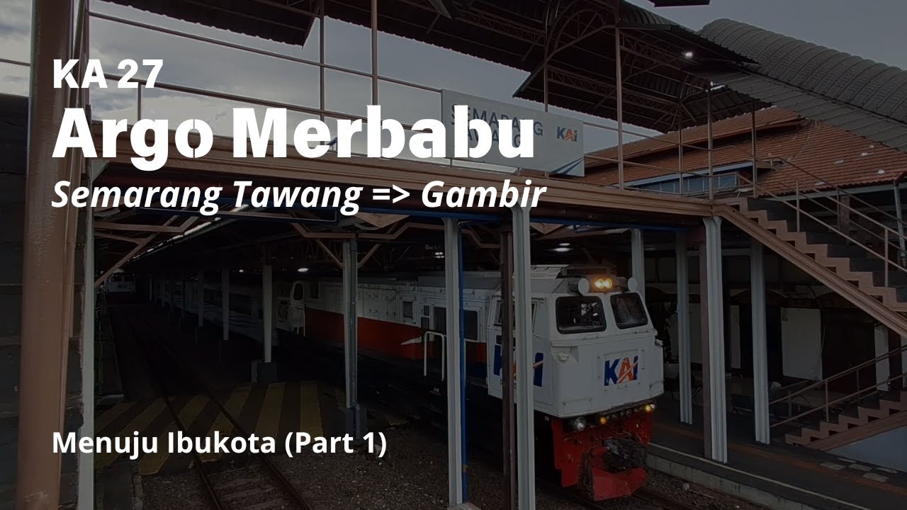 Menuju Ibukota (Part 1) - Trip KA 28 Argo Merbabu | Semarang Tawang - Gambir