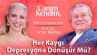 Kaygı Süreci Depresyona Nasıl Dönüşür? Prof. Dr. Acar Baltaş - Canım Kendim 25. Bölüm | BurcuEs
