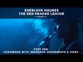 Part 1 | Sherlock Holmes | The Red Headed League | Audiobook with Immersive Soundscape &amp; Video