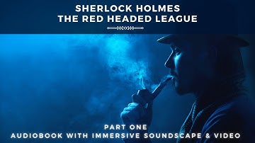 Part 1 | Sherlock Holmes | The Red Headed League | Audiobook with Immersive Soundscape & Video
