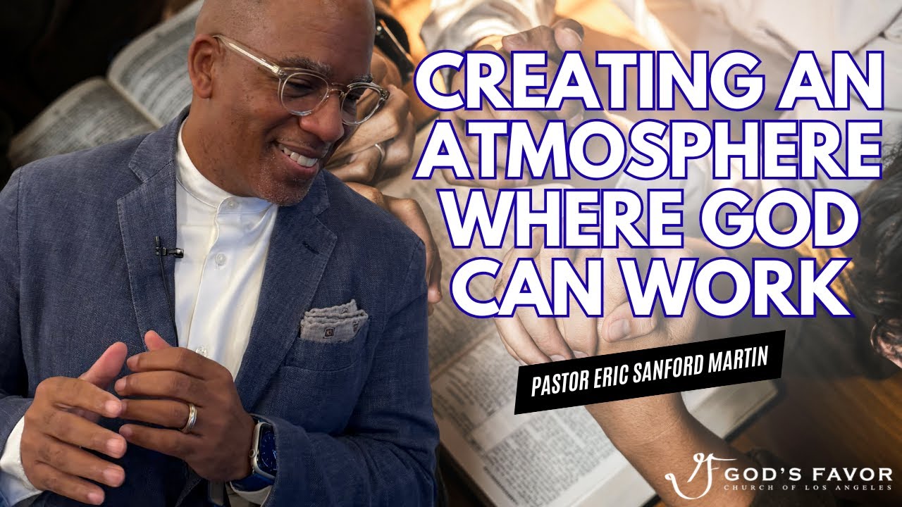 Creating an Atmosphere Where God Can Work