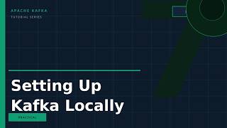 Lesson 07   Setting Up Kafka Locally
