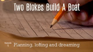 Planning, lofting and dreaming (Ep.1) Two Blokes Build a Boat
