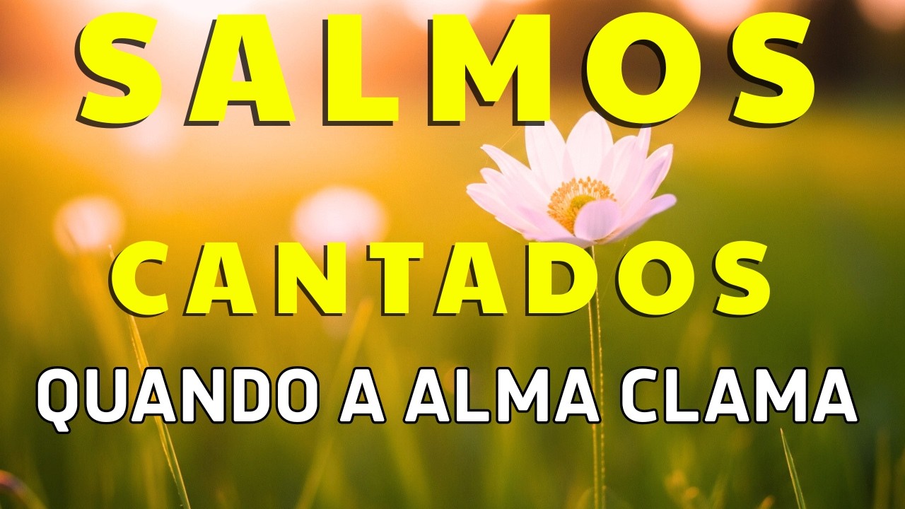 Salmos Cantados para Sentir a Presença de Deus e Descansar a Alma