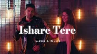 Ishare Tere - Slowed & Reverb - Guru Randhawa