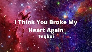 Download lagu Teqkoi - I Think You Broke My Heart Again (TikTok Version)
