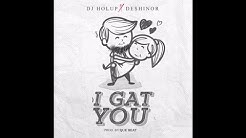 Dj HolUp X Deshinor - I Gat U