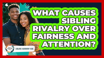 What Causes Sibling Rivalry Over Fairness And Attention? - Sibling Harmony Hub
