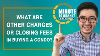 What are Other Charges or Closing Fees in Buying a Condo Unit? | Minute to Learn It
