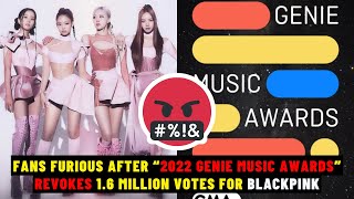 Fans Furious After 2022 Genie Music Awards Revokes 1.6 Million Votes For BLACKPINK