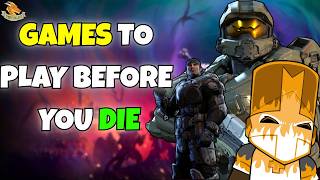 Games You NEED to Play Before You Die