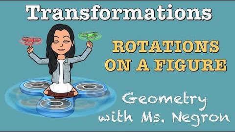 Rotations on a Figure | Geometry with Ms. Negron
