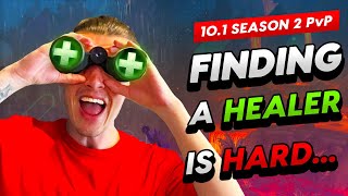 10.1 Season 2 Pvp - Finding A Healer Is Hard...
