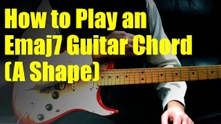 How To Play An Emaj7 Guitar Chord A Shape