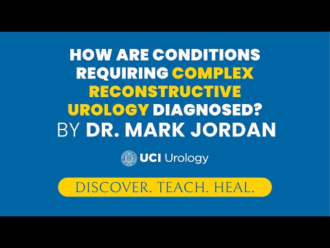 How are Conditions Requiring Complex Reconstructive Urology Diagnosed? By Dr. Mark Jordan