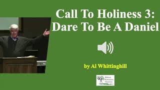 (Audio) Call to Holiness 3: Dare To Be A Daniel - Al Whittinghill