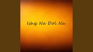 Download Lagu Ishq Na Dol Na MP3