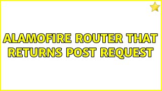 Alamofire Router that returns POST request (2 Solutions!!)