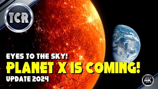 All Eyes to the Sky! The Planet X Nibiru System is Coming! Update 2024!