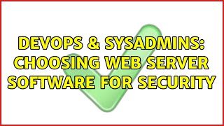 DevOps & SysAdmins: Choosing web server software for security (4 Solutions!!)