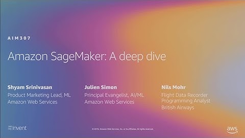 AWS re:Invent 2019: Amazon SageMaker deep dive: A modular solution for machine learning (AIM307)
