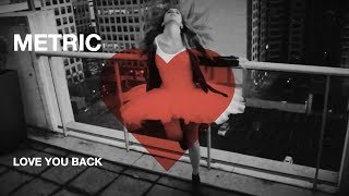 Video thumbnail of "Metric - Love You Back - Official Music Video [HD]"