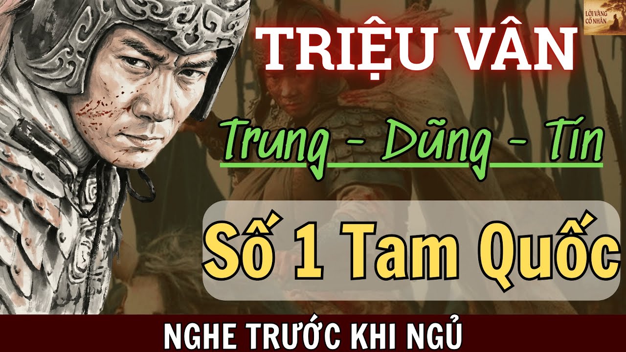 Triệu Tử Long Cánh Tay Phải Đắc Lực Của Lưu Bị| Câu Chuyện Tam Quốc