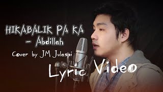 Hikabalik Pa Ka - Abdillah (Cover by JM Julaspi) | Lyric Video