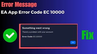 Famous EA App Error Code EC 10000 (Fix) | Something Went Wrong There Is A Problem With Your Account EA App Profile