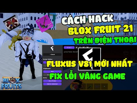 Cách Hack Blox Fruits 21 Trên Điện Thoại Update Fluxus V81 Mới Nhất Fix Văng Game, Auto Farm, Tộc V4