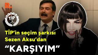 TİP’in seçim şarkısı Sezen Aksu’dan “Karşıyım”