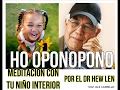 SANANDO CON EL NIÑO INTERIOR, DR LEN CON HO OPONOPONO