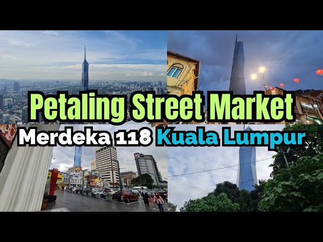 Petaling Street Market SEEING Merdeka 118 Kuala Lumpur EVERYWHERE! | Kuala Lumpur class=